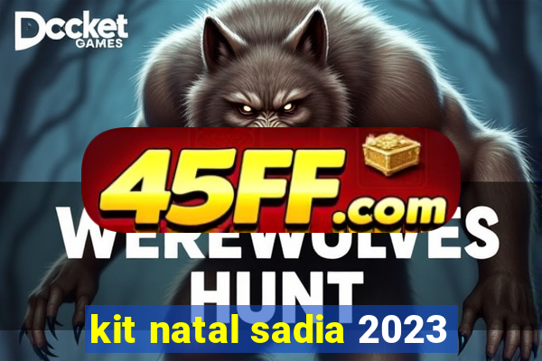 kit natal sadia 2023
